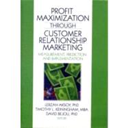 Profit Maximization Through Customer Relationship Marketing: Measurement, Prediction, and Implementation by Aksoy; Lerzan, 9780789038029