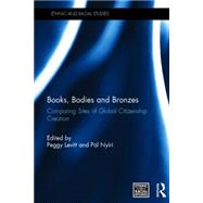 Books, Bodies and Bronzes: Comparing Sites of Global Citizenship Creation by Levitt; Peggy, 9781138888029