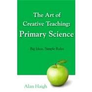 Art of Creative Teaching by Haigh, Alan, 9781408228029