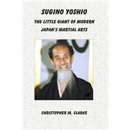Sugino Yoshio by Clarke, Christopher M., 9781502418029