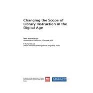 Changing the Scope of Library Instruction in the Digital Age by Bhattacharyya, Swati; Patnaik, K. Rama, 9781522528029