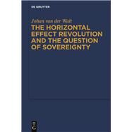The Horizontal Effect Revolution and the Question of Sovereignty by Walt, Johan Van Der, 9783110248029