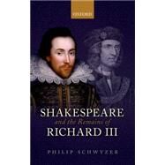 Shakespeare and the Remains of Richard III by Schwyzer, Philip, 9780198728030