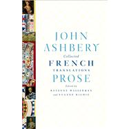 Collected French Translations: Prose by Ashbery, John; Richie, Eugene; Wasserman, Rosanne, 9780374258030