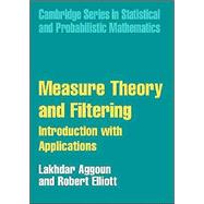 Measure Theory and Filtering: Introduction and Applications by Lakhdar Aggoun , Robert J. Elliott, 9780521838030