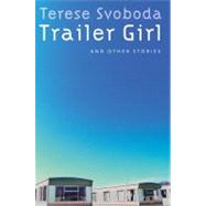 Trailer Girl and Other Stories by Svoboda, Terese, 9780803228030
