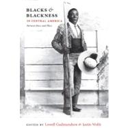 Blacks & Blackness in Central America by Gudmundson, Lowell; Wolfe, Justin, 9780822348030