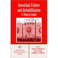 Intestinal Failure and Rehabilitation: A Clinical Guide by Matarese; Laura E., 9780849318030
