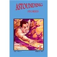Astounding Stories March 1931 by Cummings, Ray; Diffin, Charles W.; Vincent, Harl; Mason, F. V. W.; Williamson, Jack, 9781502548030