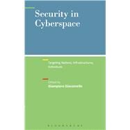 Security in Cyberspace Targeting Nations, Infrastructures, Individuals by Giacomello, Giampiero, 9781623568030