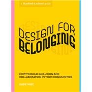 Design for Belonging How to Build Inclusion and Collaboration in Your Communities by Unknown, 9781984858030