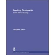 Surviving Dictatorship: A Work of Visual Sociology by Adams; Jacqueline, 9780415998031