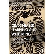 Object-Based Learning and Well-Being by Helen Chatterjee; Thomas Kador, 9781138388031