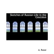 Sketches of Russian Life in the Caucasus by Russe, A., 9781426478031