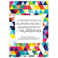 Understanding Supervision and Assessment in Nursing by Feeney, ine; Everett, Su, 9781526468031