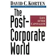 The Post-Corporate World Life After Capitalism by KORTEN, DAVID C., 9781887208031
