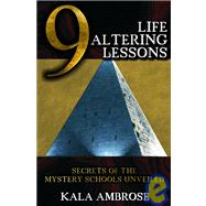 9 Life Altering Lessons : Secrets of the Mystery Schools Unveiled by Ambrose, Kala, 9781934588031