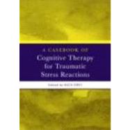 A Casebook Of Cognitive Therapy For Traumatic Stress Reactions by Grey, Nick, 9780415438032