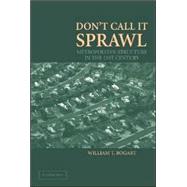 Don't Call It Sprawl: Metropolitan Structure in the 21st Century by William T. Bogart, 9780521678032