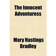 The Innocent Adventuress by Bradley, Mary Hastings, 9781153818032