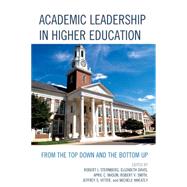 Academic Leadership in Higher Education From the Top Down and the Bottom Up by Sternberg, Robert J.; Davis, Elizabeth; Mason, April C.; Smith, Robert V.; Vitter, Jeffrey S.; Wheatly, Michele, 9781475808032