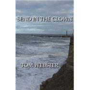 Send in the Clown by Webster, Tom; Grange, Anne, 9781507578032