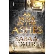 An Ember in the Ashes by Tahir, Sabaa, 9781595148032