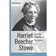 Harriet Beecher Stowe and the Abolitionist Movement by Morretta, Alison, 9781627128032