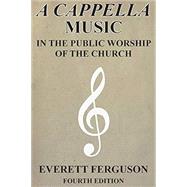 A Cappella Music in the Public Worship of the Church by Ferguson, Everett, 9781939838032