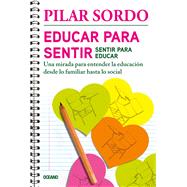 Educar para sentir, sentir para educar Una mirada para entender la educacin desde lo familiar hasta lo social by Sordo, Pilar, 9786075278032