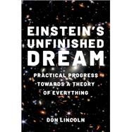 Einstein's Unfinished Dream Practical Progress Towards a Theory of Everything by Lincoln, Don, 9780197638033