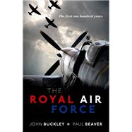 The Royal Air Force The First One Hundred Years by Buckley, John; Beaver, Paul, 9780198798033