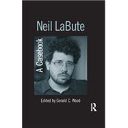 Neil LaBute: A Casebook by Wood; Gerald C., 9780415978033