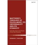 Matthew's Theology of Fulfillment, Its Universality and Its Ethnicity by Waetjen, Herman C., 9780567688033