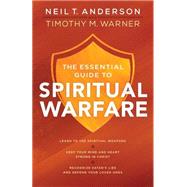 The Essential Guide to Spiritual Warfare by Anderson, Neil T.; Warner, Timothy M., 9780764218033