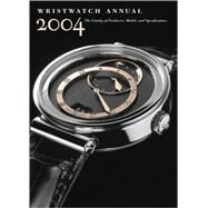 Wristwatch Annual 2004 The Catalog of Producers, Models, and Specifications by Braun, Peter; Doerr, Elizabeth, 9780789208033