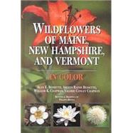 Wildflowers of Maine, New Hampshire and Vermont by Bessette, Alan E.; Bessette, Arleen R.; Chapman, William K.; Chapman, Valerie A., 9780815628033