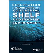 Exploration and Monitoring of the Continental Shelf Underwater Environment by Abbasov, Iftikhar B., 9781119488033