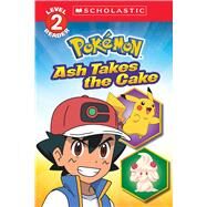 Ash Takes the Cake (Pokmon: Scholastic Reader, Level 2) by Barbo, Maria S., 9781339028033