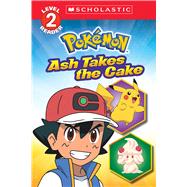 Ash Takes the Cake (Pokmon: Scholastic Reader, Level 2) by Barbo, Maria S., 9781339028033