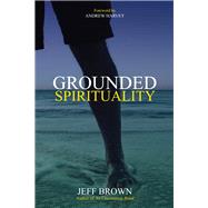 Grounded Spirituality by Brown, Jeff; Harvey, Andrew, 9781988648033