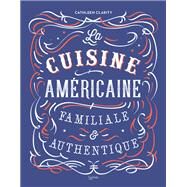 La cuisine amricaine familiale et authentique by Cathleen Clarity, 9782016258033