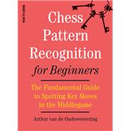 Chess Pattern Recognition for Beginners by Van De Oudeweetering, Arthur, 9789056918033