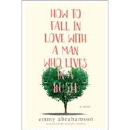 How to Fall in Love With a Man Who Lives in a Bush by Abrahamson, Emmy; Smalley, Nichola, 9780062678034