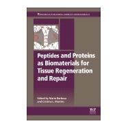 Peptides and Proteins As Biomaterials for Tissue Regeneration and Repair by Barbosa, Mario A.; Martins, M. Cristina L., 9780081008034