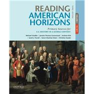 Reading American Horizons Primary Sources for U.S. History in a Global Context, Volume I by Schaller, Michael; Thomas Greenwood, Janette; Kirk, Andrew; Purcell, Sarah; Sheehan-Dean, Aaron; Snyder, Christina, 9780190698034