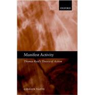 Manifest Activity Thomas Reid's Theory of Action by Yaffe, Gideon, 9780199228034