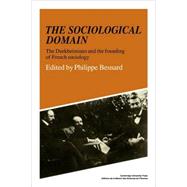 The Sociological Domain: The Durkheimians and the Founding of French Sociology by Edited by Philippe Besnard , Preface by Lewis A. Coser, 9780521108034