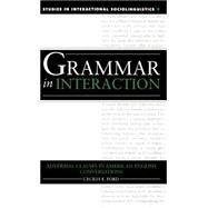 Grammar in Interaction: Adverbial Clauses in American English Conversations by Cecilia E. Ford, 9780521418034