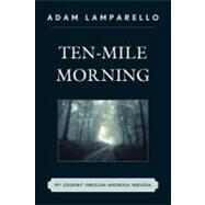 Ten-Mile Morning My Journey through Anorexia Nervosa by Lamparello, Adam, 9780761858034